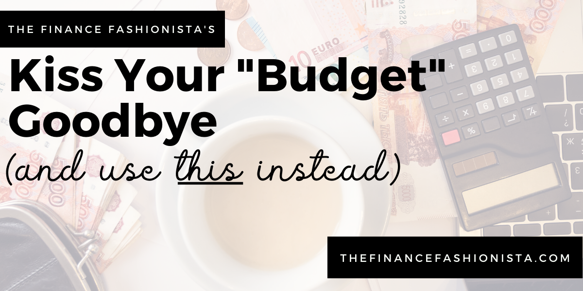 Kiss Your "Budget" Goodbye - and use this instead